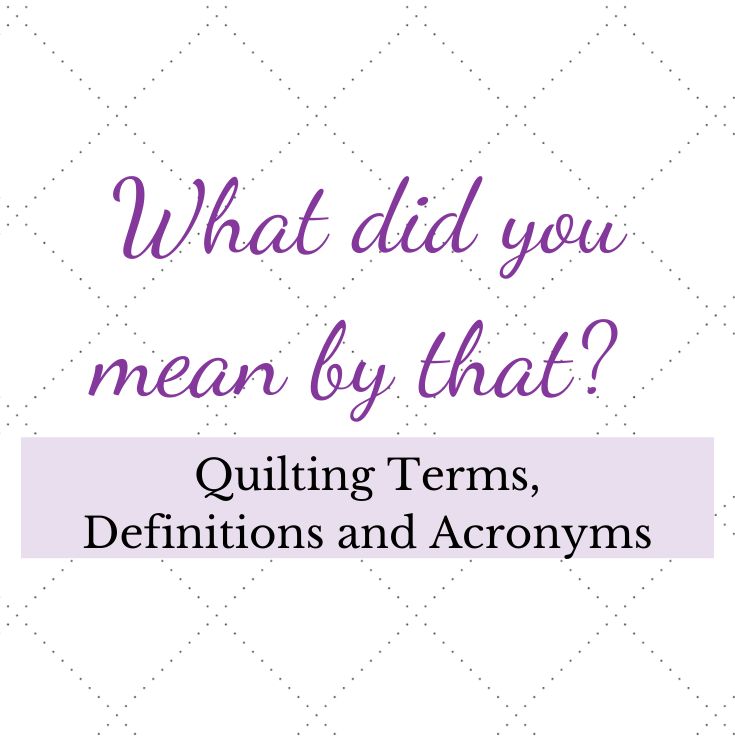 Definition of Quilting Terms and Acronyms